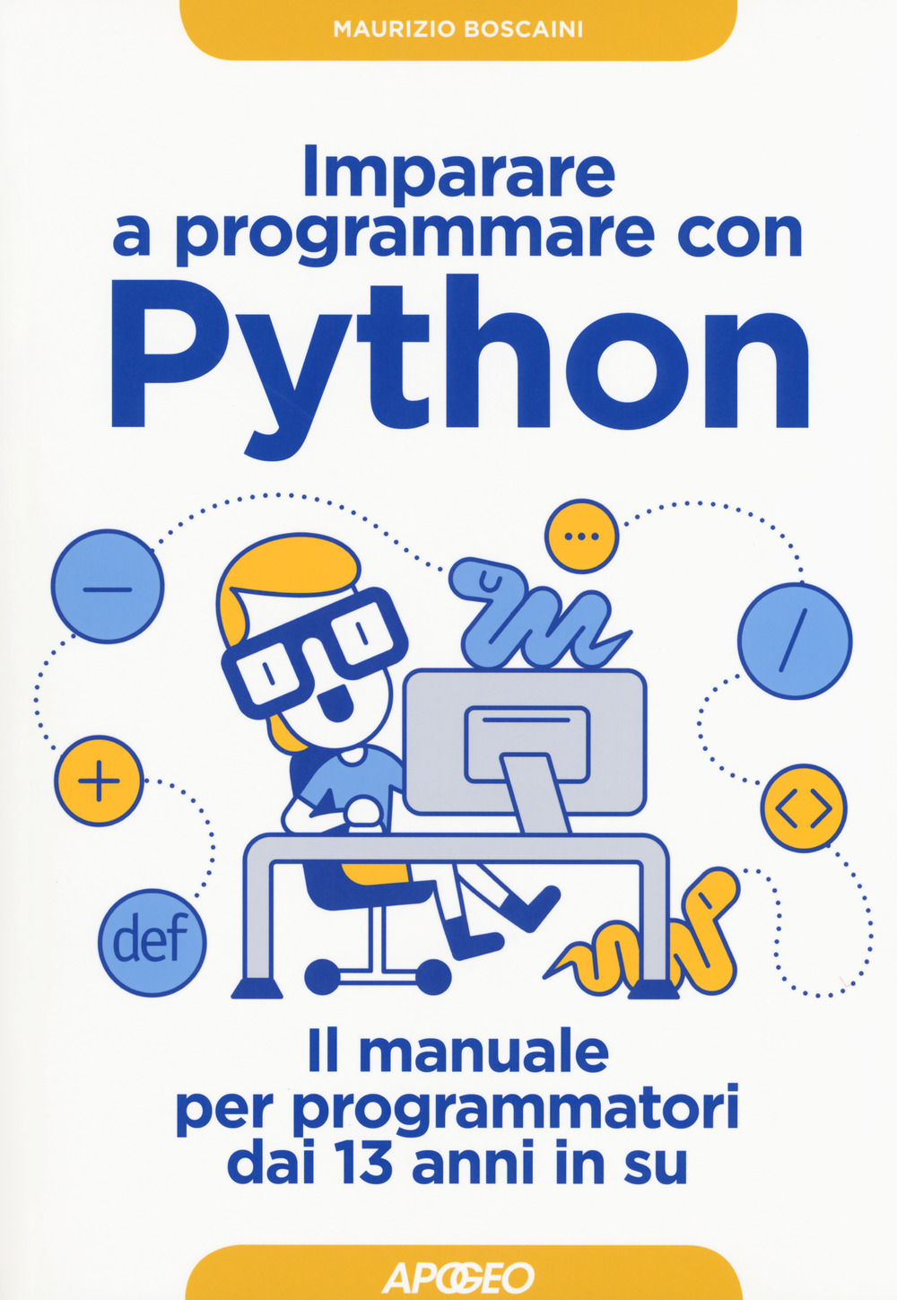 Libro Imparare a programmare con Python. Il manuale per programmatori dai 13 anni in su di Maurizio Boscaini - ean 9788850333981 - Apogeo