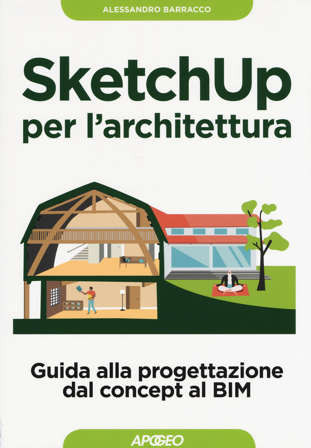 Libro SketchUp per l'architettura. Guida alla progettazione dal concept al BIM di Alessandro Barracco - ean 9788850333998 - Apogeo
