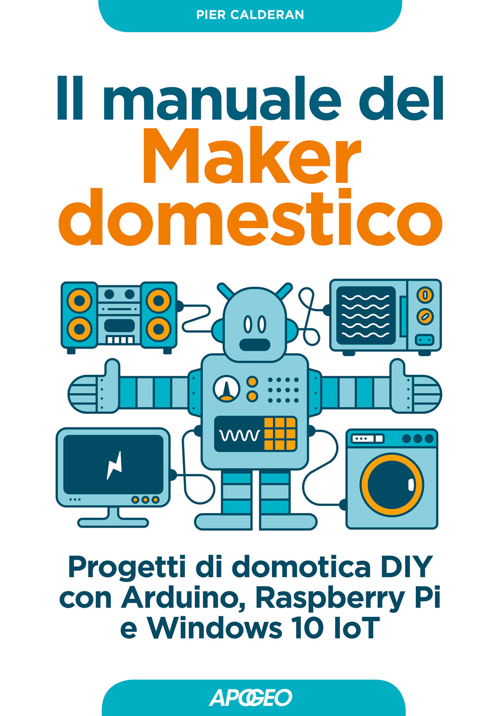 Libro manuale del maker domestico. Progetti di domotica DIY con Arduino