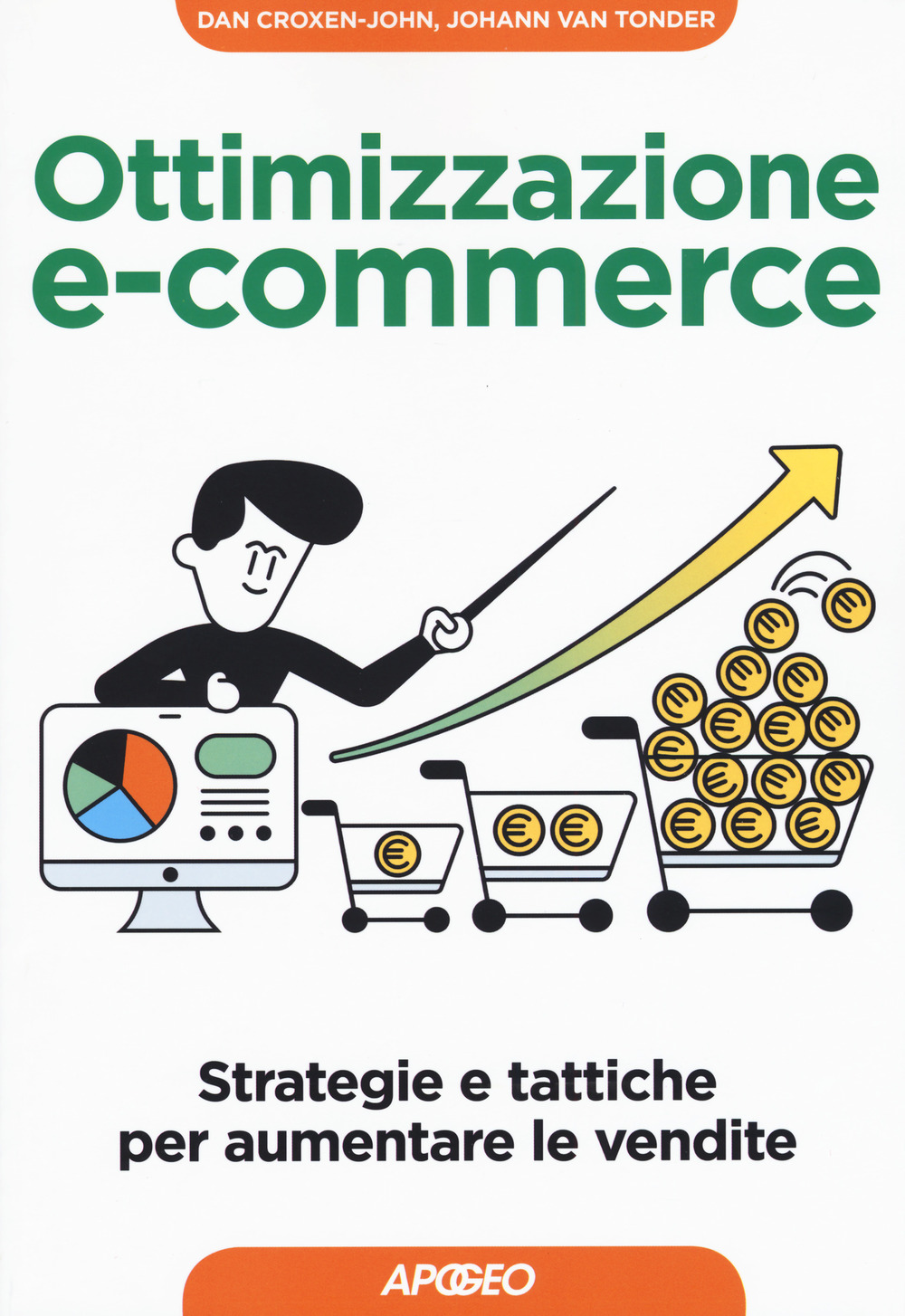 Libro Ottimizzazione e-commerce. Strategie e tattiche per aumentare le vendite di Johann Van Tonder; Dan Croxen-John - ean 9788850334117 - Apogeo