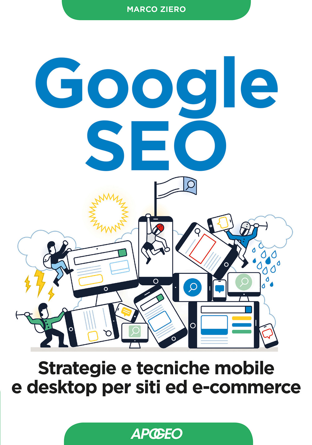 Libro Google SEO. Strategie e tecniche mobile e desktop per siti ed e-commerce di Marco Ziero - ean 9788850334162 - Apogeo