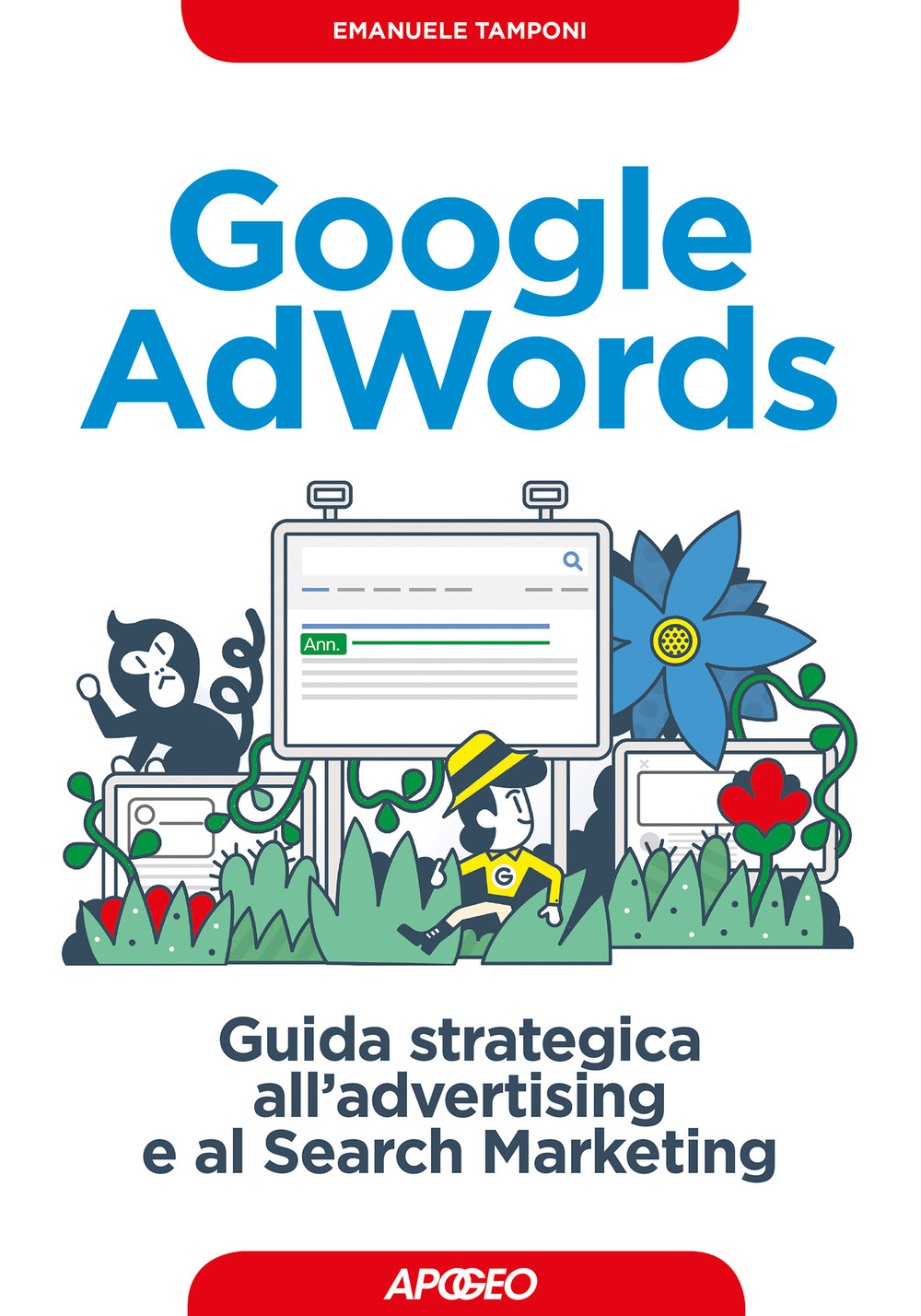 Libro Google AdWords. Guida strategica all'advertising e al search marketing di Emanuele Tamponi - ean 9788850334179 - Apogeo