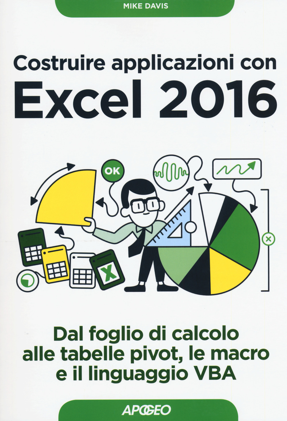 Libro Costruire applicazioni con Excel 2016. Dal foglio di calcolo alle tabelle pivot