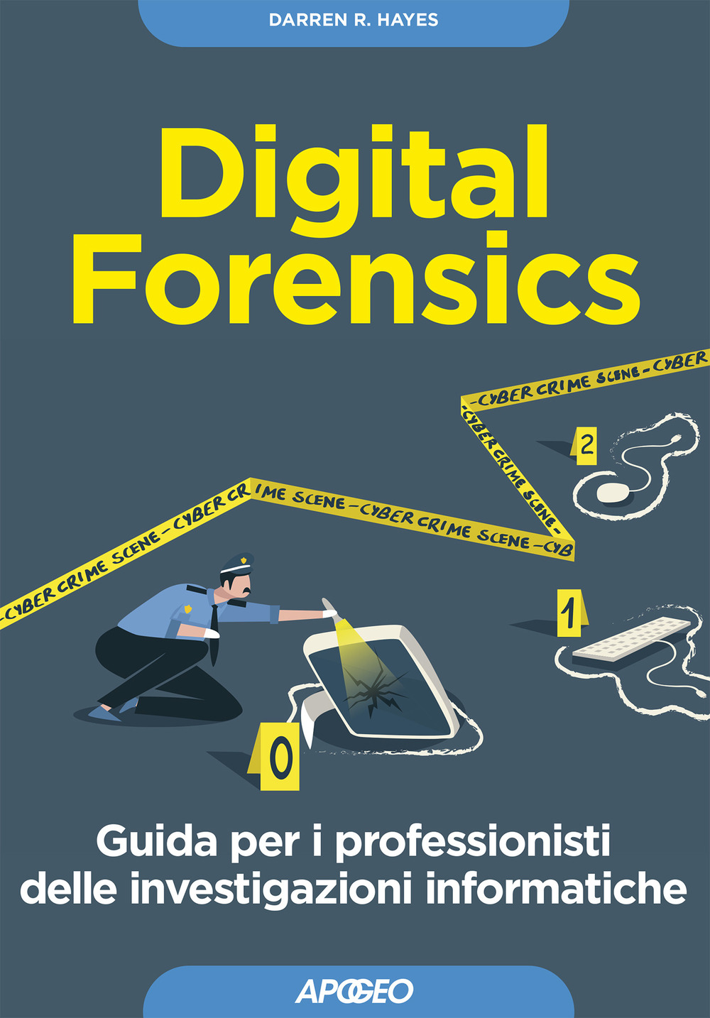 Libro Digital forensics. Guida per i professionisti delle investigazioni informatiche di Darren R. Hayes - ean 9788850334254 - Apogeo