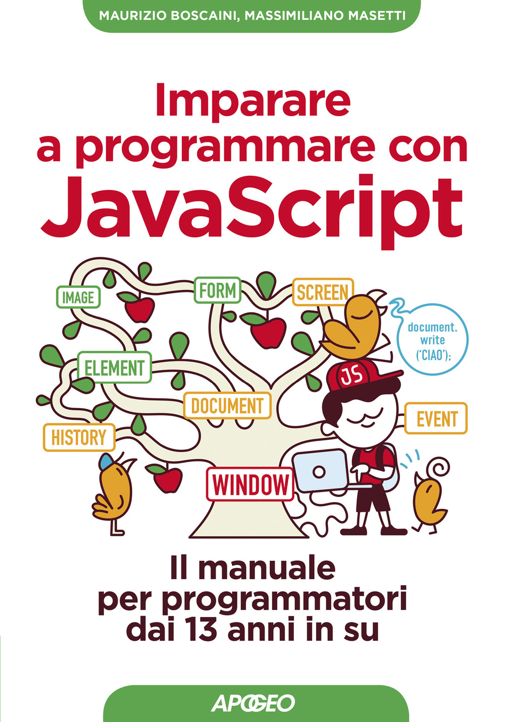 Libro Imparare a programmare con Javascript. Il manuale per programmatori dai 13 anni in su di Maurizio Boscaini; Massimiliano Masetti - ean 9788850334285 - Apogeo