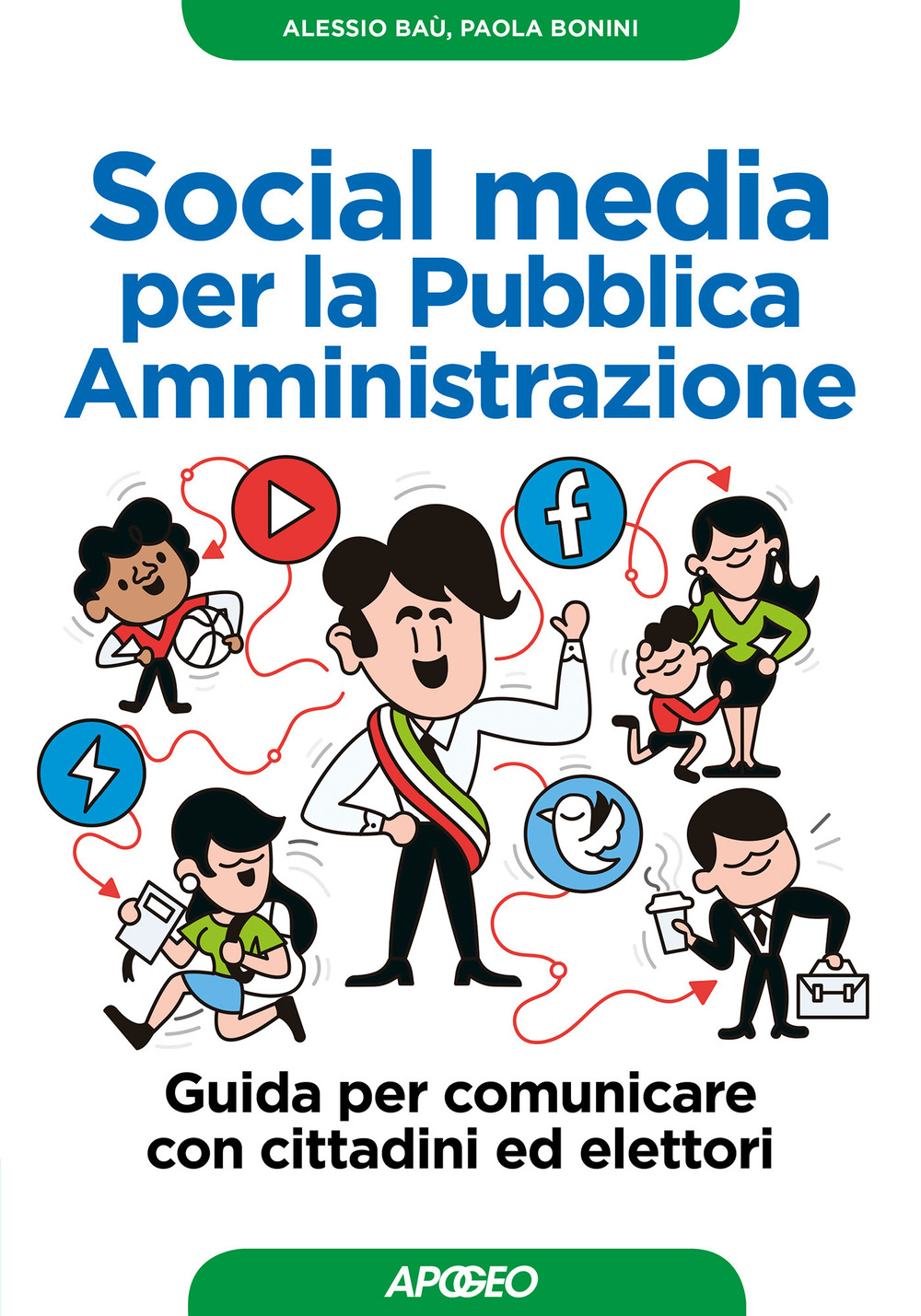 Libro Social media per la pubblica amministrazione. Guida per comunicare con cittadini ed elettori di Alessio Baù; Paola Bonini - ean 9788850334414 - Apogeo