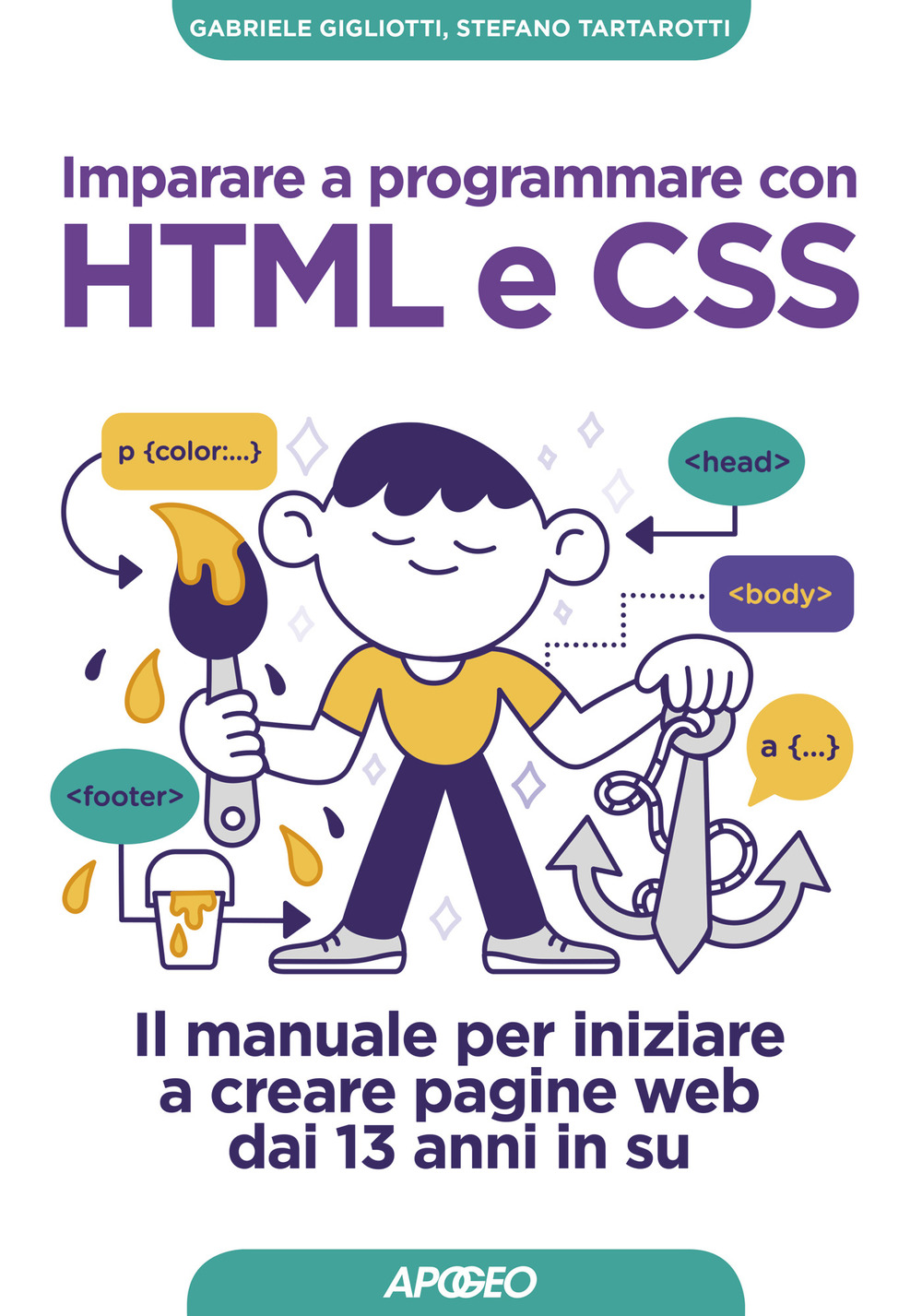 Libro Imparare a programmare con HTML e CSS. Il manuale per iniziare a creare pagine web dai 13 anni in su di Gabriele Gigliotti; Stefano Tartarotti - ean 9788850334735 - Apogeo