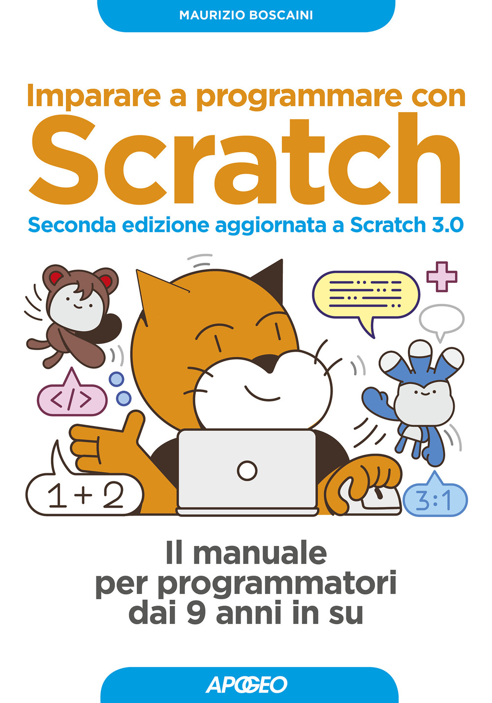 Libro Imparare a programmare con Scratch. Il manuale per programmatori dai 9 anni in su di Maurizio Boscaini - ean 9788850334803 - Apogeo