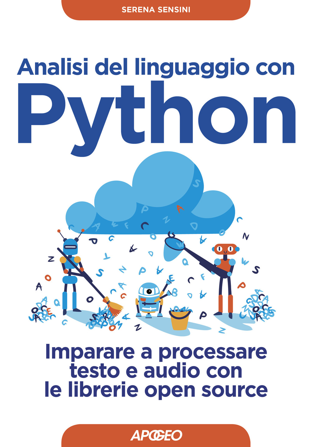 Libro Analisi del linguaggio con Python. Imparare a processare testo e audio con le librerie open source di Serena Sensini - ean 9788850335091 - Apogeo