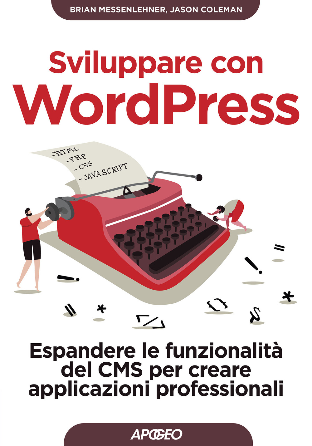 Libro Sviluppare con WordPress. Espandere le funzionalità del CMS per creare applicazioni professionali di Brian Messenlehner; Jason Coleman - ean 9788850335114 - Apogeo