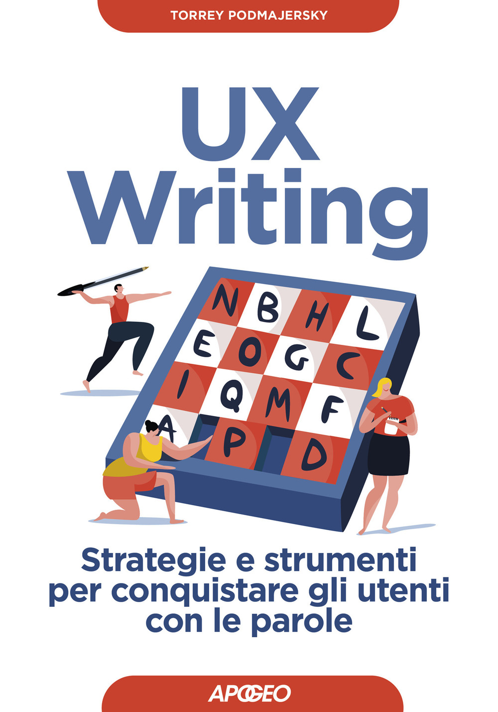 Libro UX writing. Strategie e strumenti per conquistare gli utenti con le parole di Torrey Podmajersky - ean 9788850335138 - Apogeo