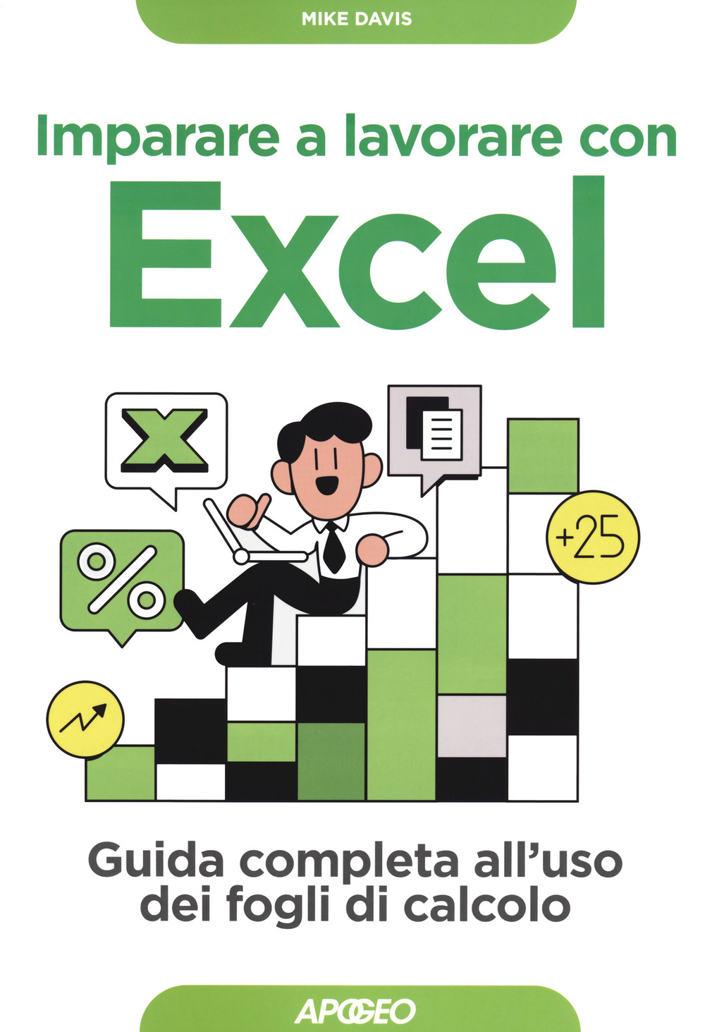 Libro Imparare a lavorare con Excel. Guida completa all'uso dei fogli di calcolo di Mike Davis - ean 9788850335381 - Apogeo