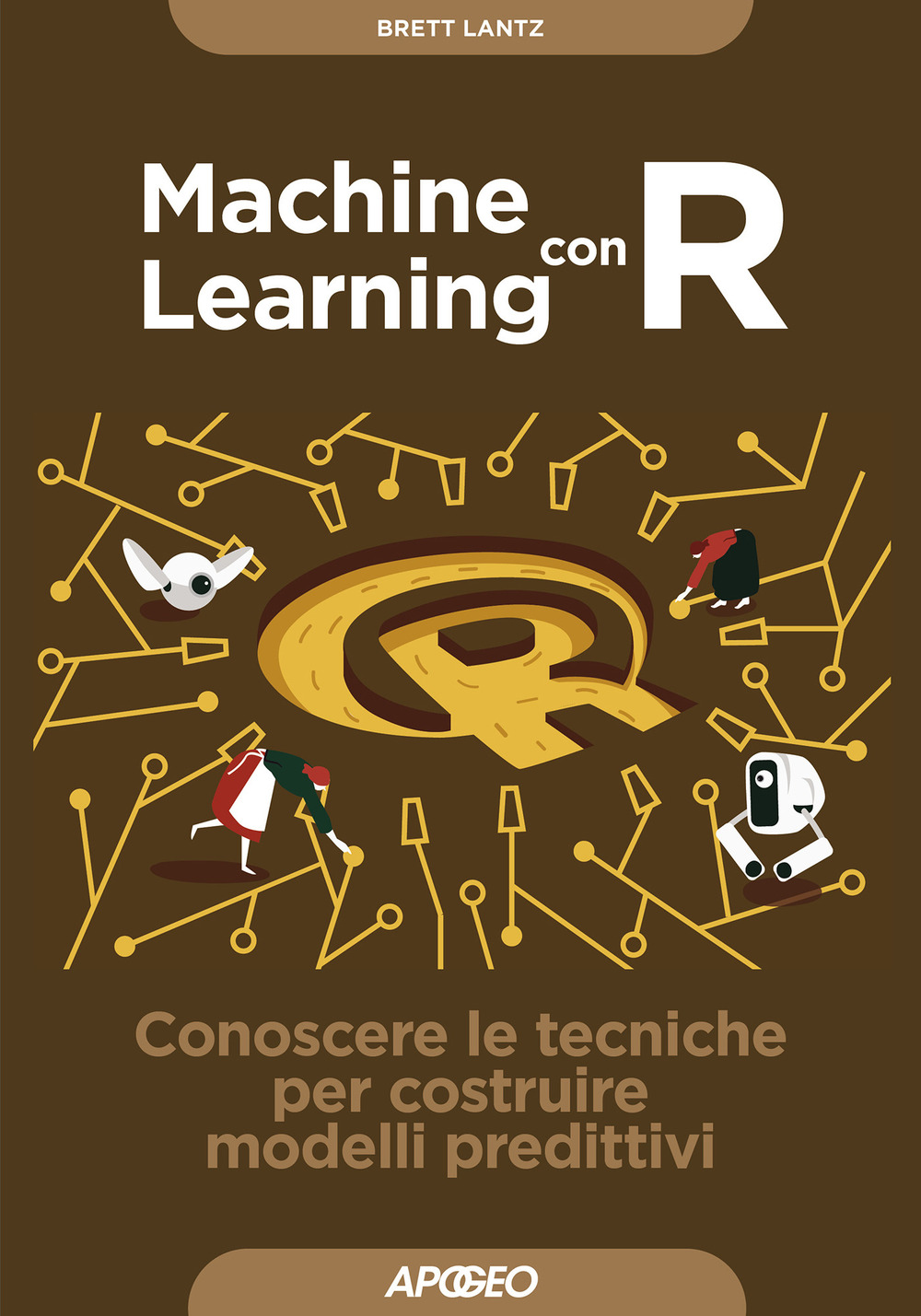 Libro Machine learning con R. Conoscere le tecniche per costruire modelli predittivi di Brett Lantz - ean 9788850335398 - Apogeo