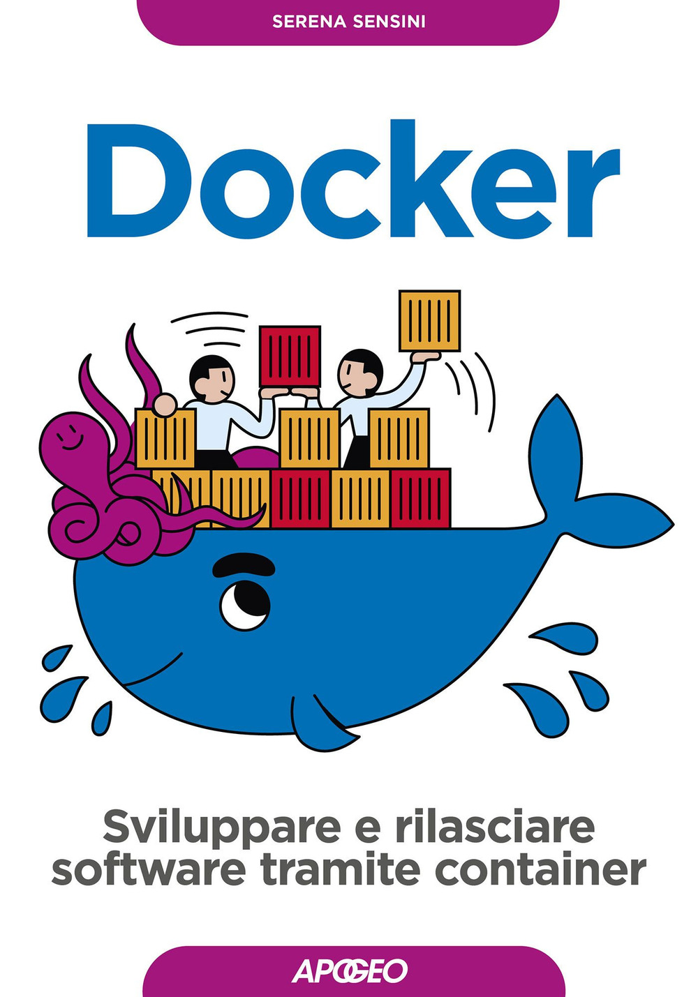 Libro Docker. Sviluppare e rilasciare software tramite container di Serena Sensini - ean 9788850335404 - Apogeo