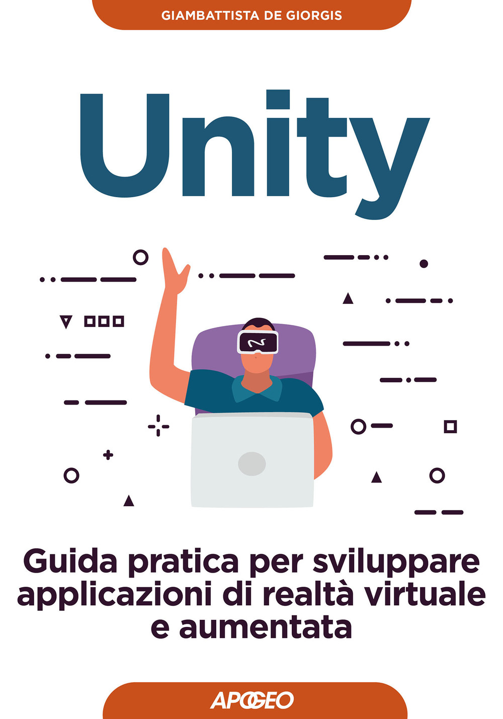 Libro Unity. Guida pratica per sviluppare applicazioni di realtà virtuale e aumentata di Giambattista De Giorgis - ean 9788850335565 - Apogeo