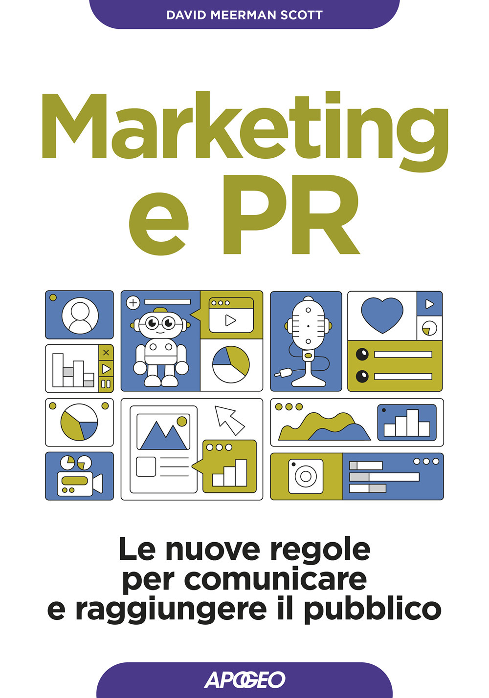 Libro Marketing e PR. Le nuove regole per comunicare e raggiungere il pubblico di David Meerman Scott - ean 9788850336111 - Apogeo