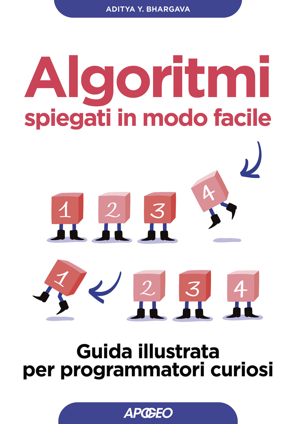 Libro Algoritmi spiegati in modo facile. Guida illustrata per programmatori curiosi di Aditya Bhargava - ean 9788850336333 - Apogeo