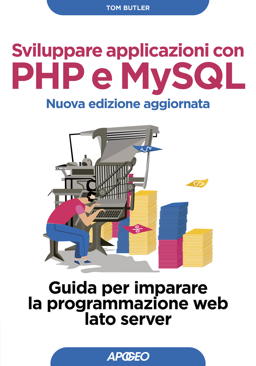 Libro Sviluppare applicazioni con PHP e MySQL. Guida per imparare la programmazione web lato server di Tom Butler; Kevin Yank - ean 9788850336685 - Apogeo
