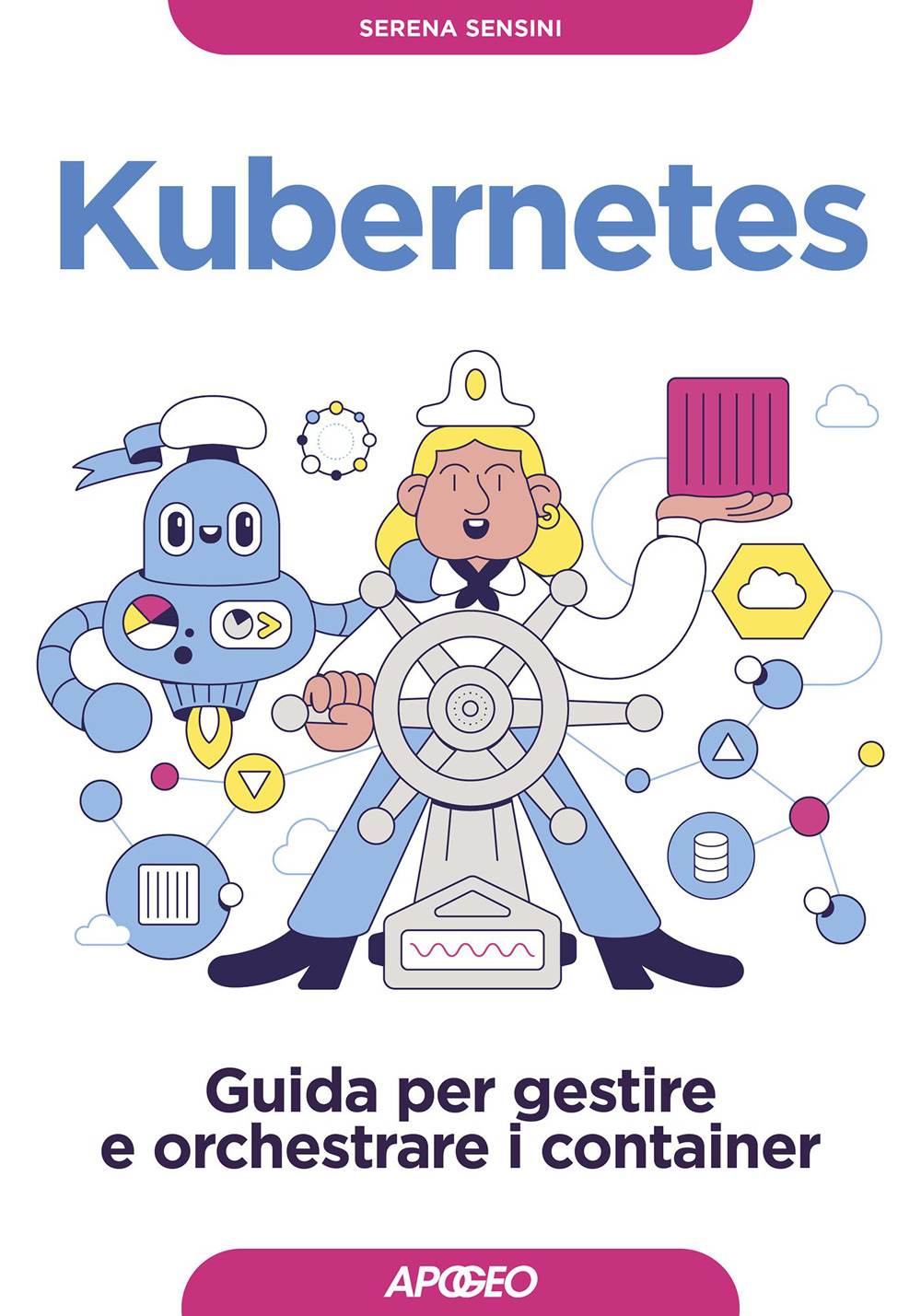 Libro Kubernetes. Guida per gestire e orchestrare i container di Serena Sensini - ean 9788850336692 - Apogeo