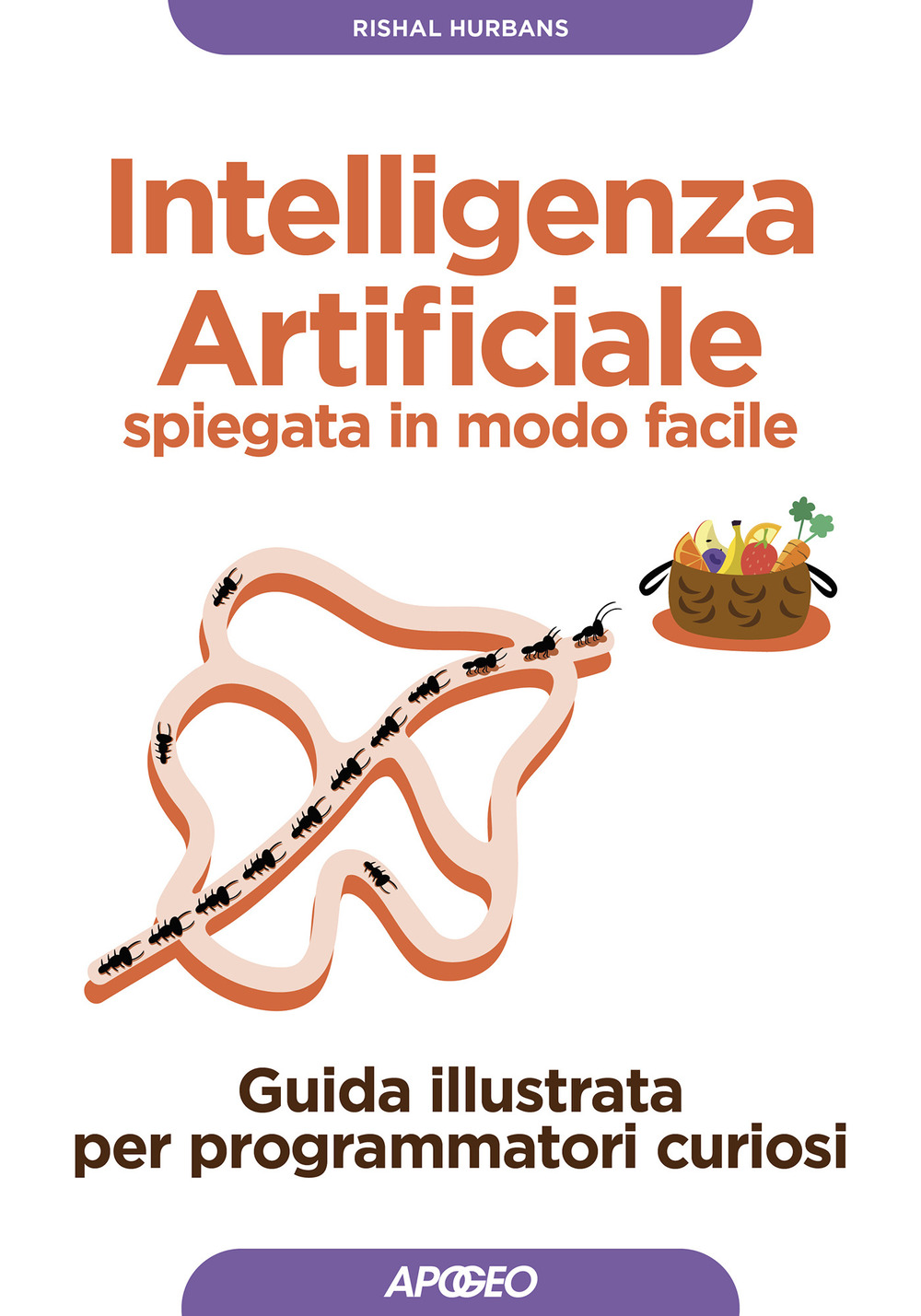 Libro Intelligenza artificiale spiegata in modo facile. Guida illustrata per programmatori curiosi di Rishal Hurbans - ean 9788850336784 - Apogeo