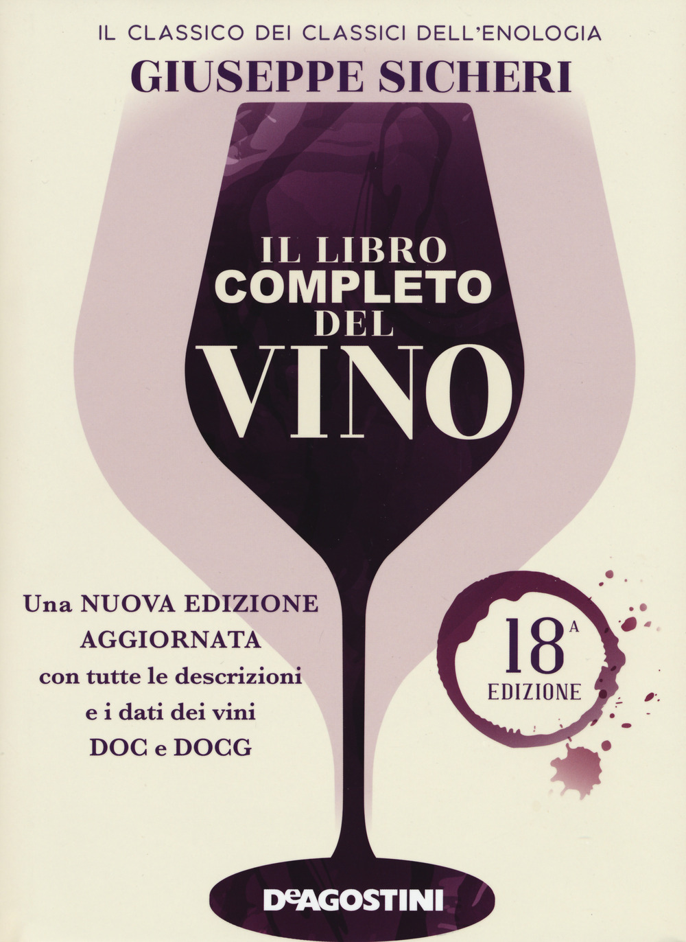 Libro libro completo del vino. Con tutte le descrizioni e i dati aggiornati dei vini DOC e DOCG di Giuseppe Sicheri - ean 9788851196714 - De Agostini