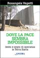 Libro Dove la pace sembra impossibile. Semi e segni di speranza in Terra Santa di Rosangela Vegetti - ean 9788851402464 - Ancora