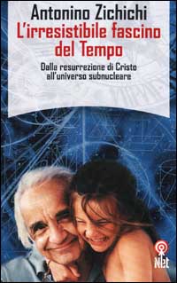 Libro irresistibile fascino del tempo. Dalla resurrezione di Cristo all'universo subnucleare di Antonino Zichichi - ean 9788851520045 - Net