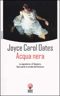 Libro Acqua nera. La segretaria e il senatore. Dove porta la strada dell'America di Joyce Carol Oates - ean 9788851520434 - Net
