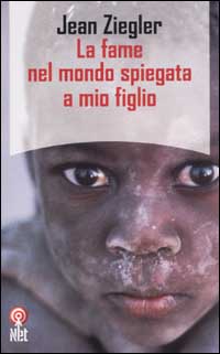Libro fame nel mondo spiegata a mio figlio di Jean Ziegler - ean 9788851520533 - Net