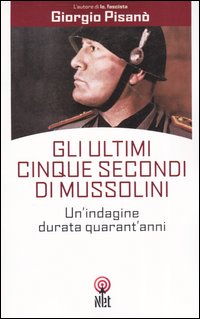 Libro ultimi cinque secondi di Mussolini di Giorgio Pisanò - ean 9788851521745 - Net