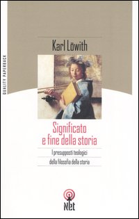 Libro Significato e fine della storia. I presupposti teologici della filosofia della storia di Karl Löwith - ean 9788851521981 - Net