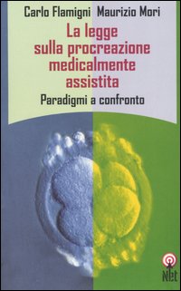 Libro legge sulla procreazione medicalmente assistita. Paradigmi a confronto di Carlo Flamigni; Maurizio Mori - ean 9788851522698 - Net
