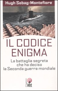Libro codice enigma. La battaglia segreta che ha deciso la seconda guerra mondiale di Hugh Sebag Montefiore - ean 9788851523558 - Net