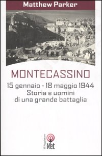 Libro Montecassino 15 gennaio-18 maggio 1944. Storia e uomini di una grande battaglia di Matthew Parker - ean 9788851523596 - Net