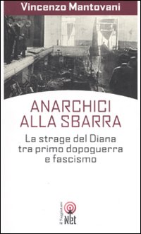 Libro Anarchici alla sbarra. La strage del Diana tra primo dopoguerra e fascismo di Vincenzo Mantovani - ean 9788851523640 - Net