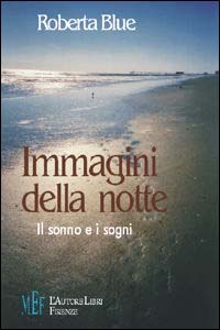 Libro Immagini della notte. Il sonno e i sogni di Roberta Blue - ean 9788851704001 - L'Autore Libri Firenze