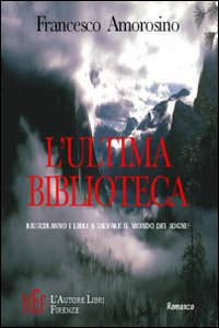 Libro ultima biblioteca. Riusciranno i libri a salvare il mondo dei sogni? di Francesco Amorosino - ean 9788851706739 - L'Autore Libri Firenze