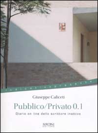 Libro Pubblico/privato 0.1. Diario on line dello scrittore inattivo di Giuseppe Caliceti - ean 9788851800031 - Sironi