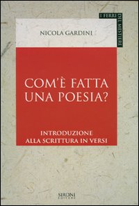 Libro Com'è fatta una poesia? Introduzione alla scrittura in versi di Nicola Gardini - ean 9788851800888 - Sironi