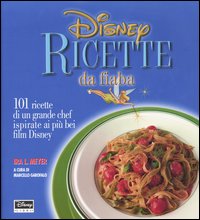 Libro Disney. Ricette da fiaba. 101 ricette di un grande chef ispirate ai più bei film Disney di Ira L. Meyer - ean 9788852201127 - Disney Libri