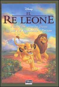 Libro re Leone e altre fiabe classiche Disney da Lilli e il vagabondo a Tarzan di  - ean 9788852201967 - Disney Libri