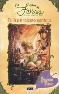 Libro Trilli e il talento perduto. Fairies. Il mondo segreto di Trilli di Kiki Thorpe - ean 9788852204678 - Disney Libri