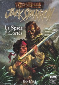Libro spada di Cortés. Jack Sparrow di Rob Kidd - ean 9788852205538 - Disney Libri