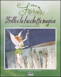 Libro Trilli e la bacchetta magica. Fairies. Il mondo segreto di Trilli di Gail Carson Levine - ean 9788852205699 - Disney Libri
