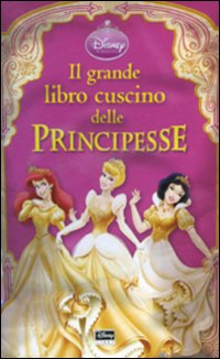 Libro grande libro cuscino delle Principesse di  - ean 9788852207167 - Disney Libri