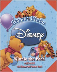 Libro Winni the Pooh e gli amici del Bosco dei Cento Acri. Grandi fiabe di  - ean 9788852207938 - Disney Libri