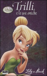 Libro Lily e Beck. Trilli e le sue amiche. Fairies di Kirsten Larsen; Kiki Thorpe - ean 9788852208201 - Disney Libri