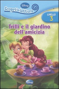 Libro Trilli e il giardino dell'amicizia. Livello 3. Con adesivi di  - ean 9788852211492 - Disney Libri