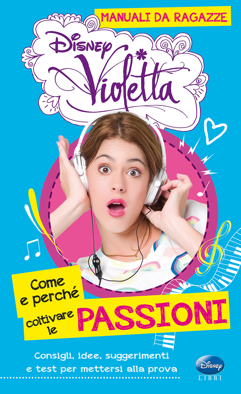 Libro Come e perché coltivare le passioni. Manuali da ragazze. Violetta. Con adesivi di Valentina Camerini - ean 9788852216855 - Disney Libri