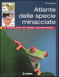 Libro Atlante delle specie minacciate. Le grandi sfide del mondo contemporaneo di Richard Mackay - ean 9788853900906 - Legenda